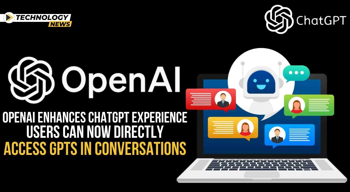 OpenAI Enhances ChatGPT Experience: Users Can Now Directly Access GPTs in Conversations