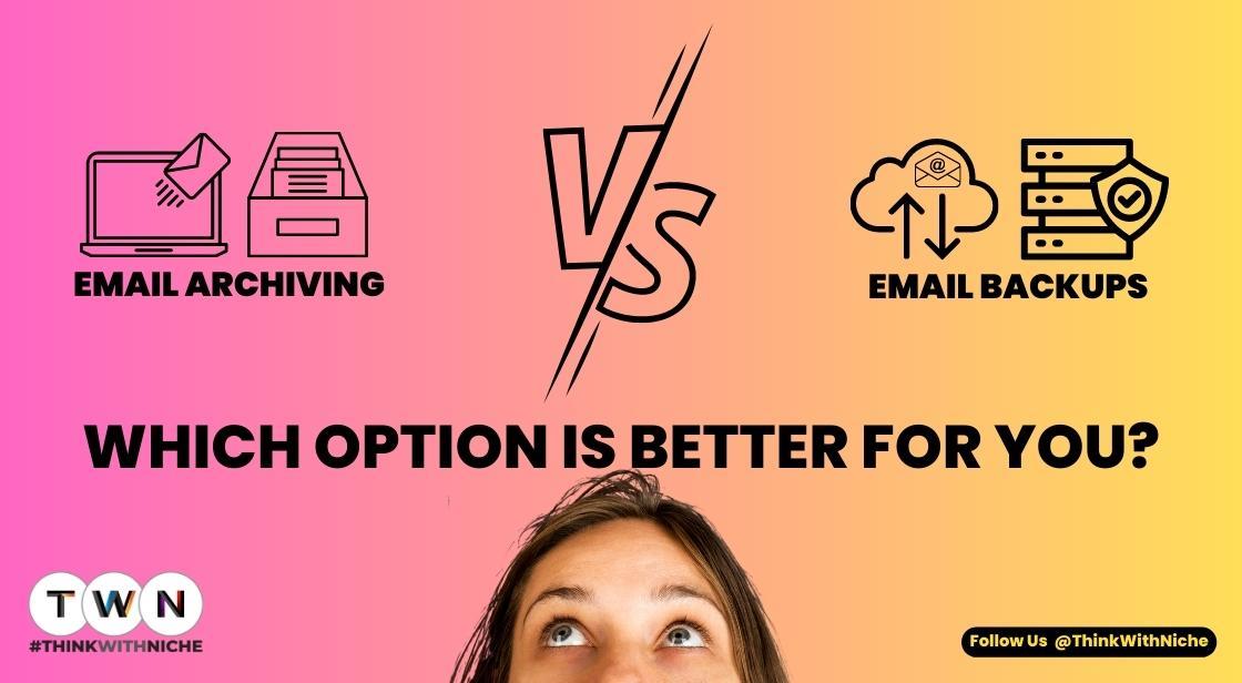 Email Archiving Versus Backups - Which Option Is Better For You?