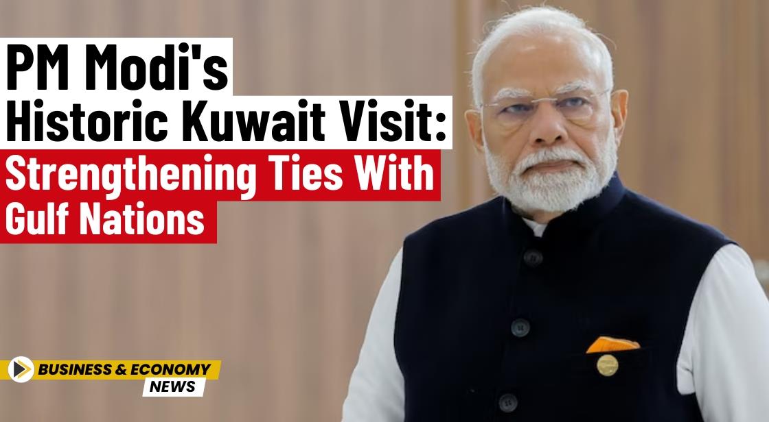 PM Modi's Historic Kuwait Visit: Strengthening Ties with Gulf Nations