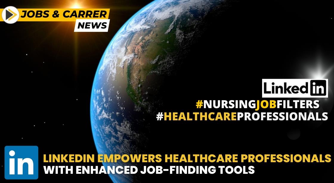 LinkedIn Empowers Healthcare Professionals with Enhanced Job-Finding Tools