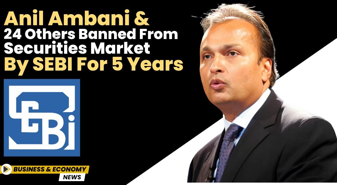 Anil Ambani and 24 Others Banned from Securities Market by SEBI for 5 Years