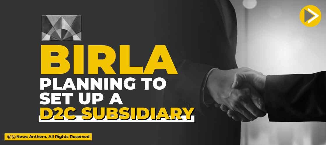 Birla Planning to Set up a D2C Subsidiary
