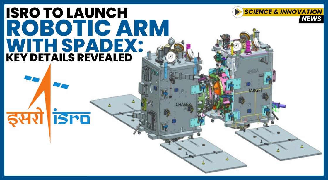 ISRO to Launch Robotic Arm with Spadex: Key Details Revealed