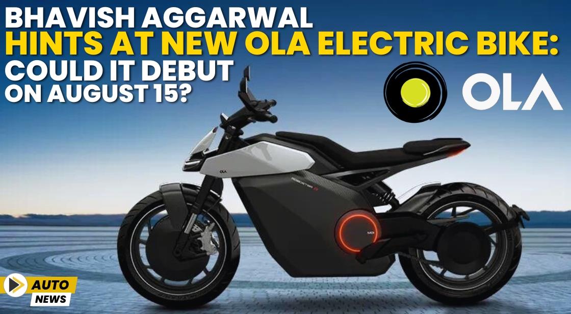 Bhavish Aggarwal Hints at New Ola Electric Bike: Could It Debut on August 15?