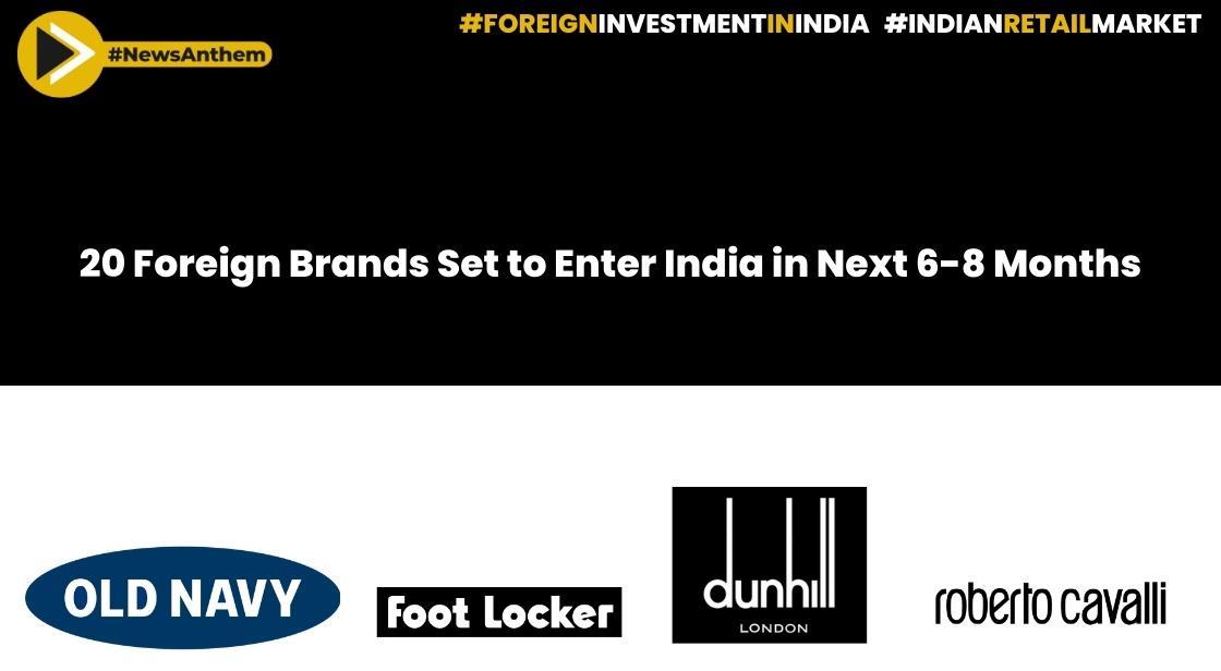 20 Foreign Brands Set to Enter India in Next 6-8 Months