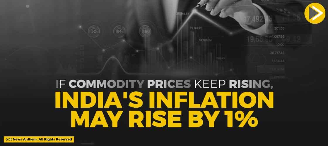 If Commodity Prices Keep Rising, India's Inflation May Rise By 1%