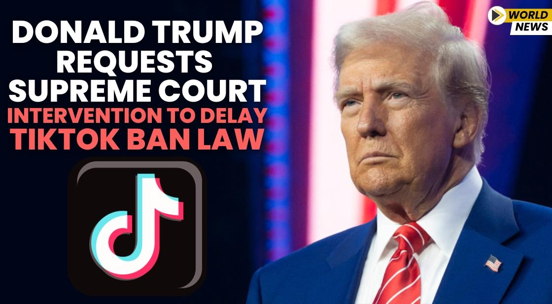 Donald Trump Requests Supreme Court Intervention to Delay TikTok Ban Law