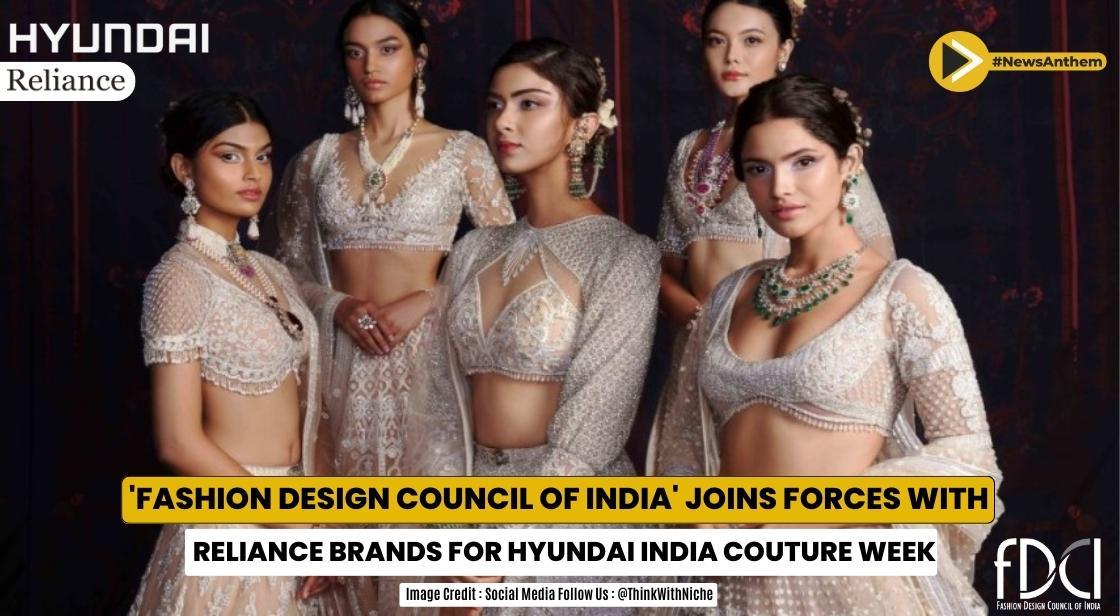 Fashion Design Council of India Joins Forces with Reliance Brands for Hyundai India Couture Week