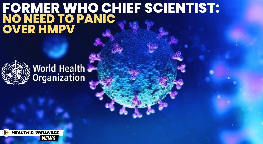 Former WHO Chief Scientist: No Need to Panic Over HMPV