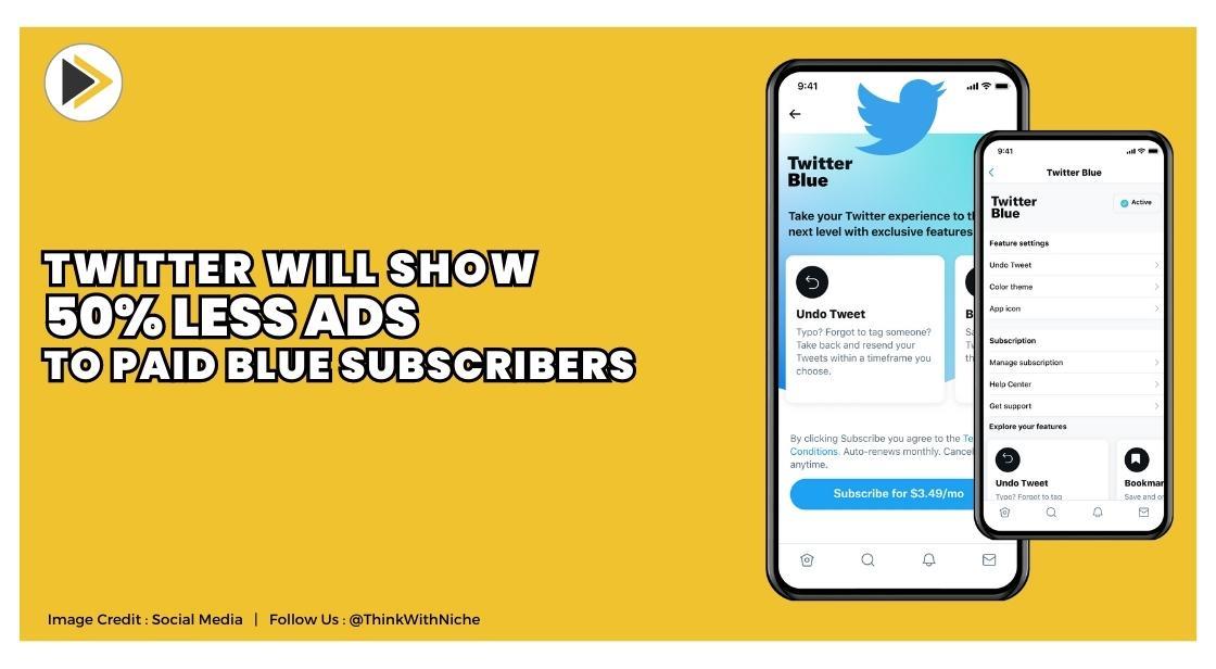 Twitter Will Show 50% Less Ads To Paid Blue Subscribers
