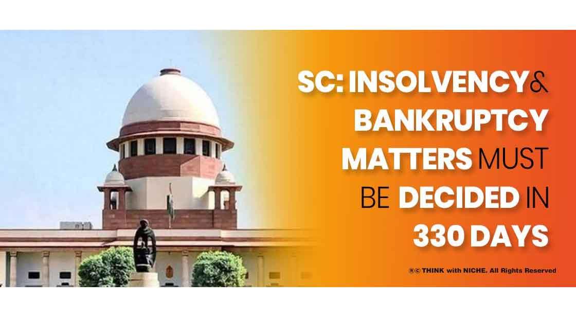 Sc: Insolvency And Bankruptcy Matters Must Be Decided In 330 Days