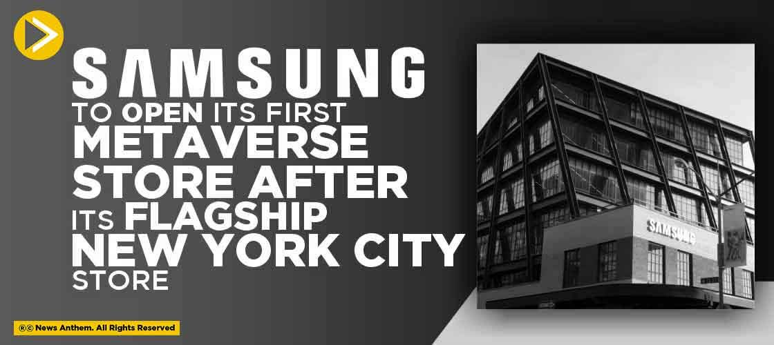 Samsung to Open its first Metaverse Store after its flagship New York City Store