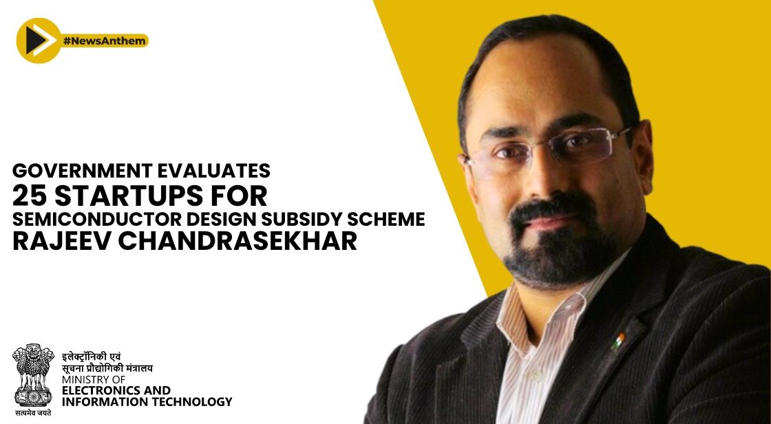 Government Evaluates 25 Startups for Semiconductor Design Subsidy Scheme: Rajeev Chandrasekhar