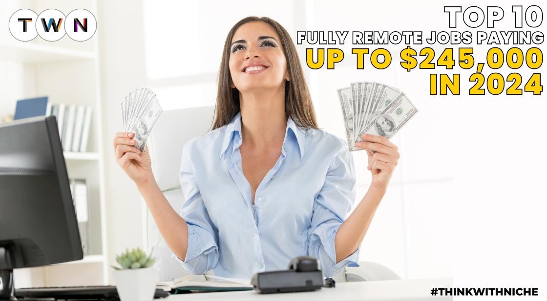 Top 10 Fully Remote Jobs Paying Up to $245,000 in 2024