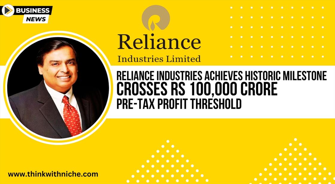 Reliance Industries Achieves Historic Milestone: Crosses Rs 100,000 Crore Pre-Tax Profit Threshold
