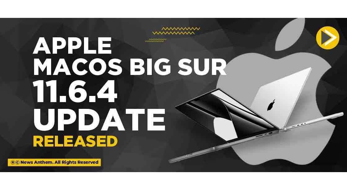 Apple macOS Big Sur 11.6.4 update released