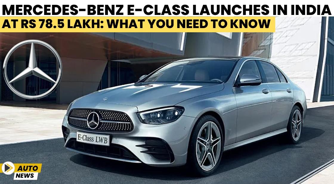 New Mercedes-Benz E-Class Launches in India at Rs 78.5 Lakh: What You Need to Know