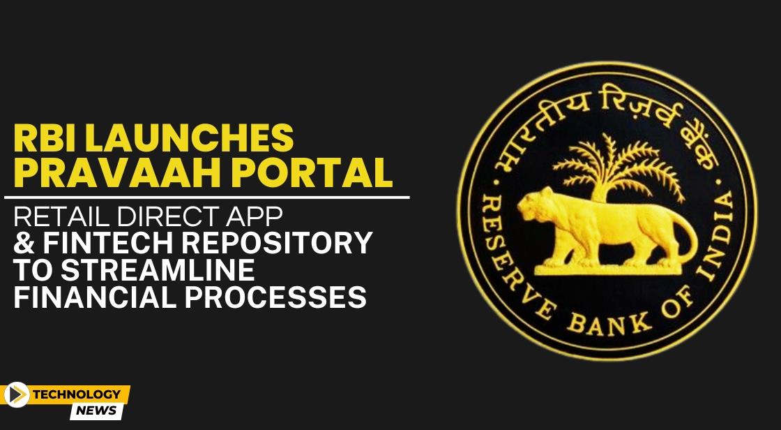 RBI Launches Pravaah Portal, Retail Direct App, and FinTech Repository to Streamline Financial Processes