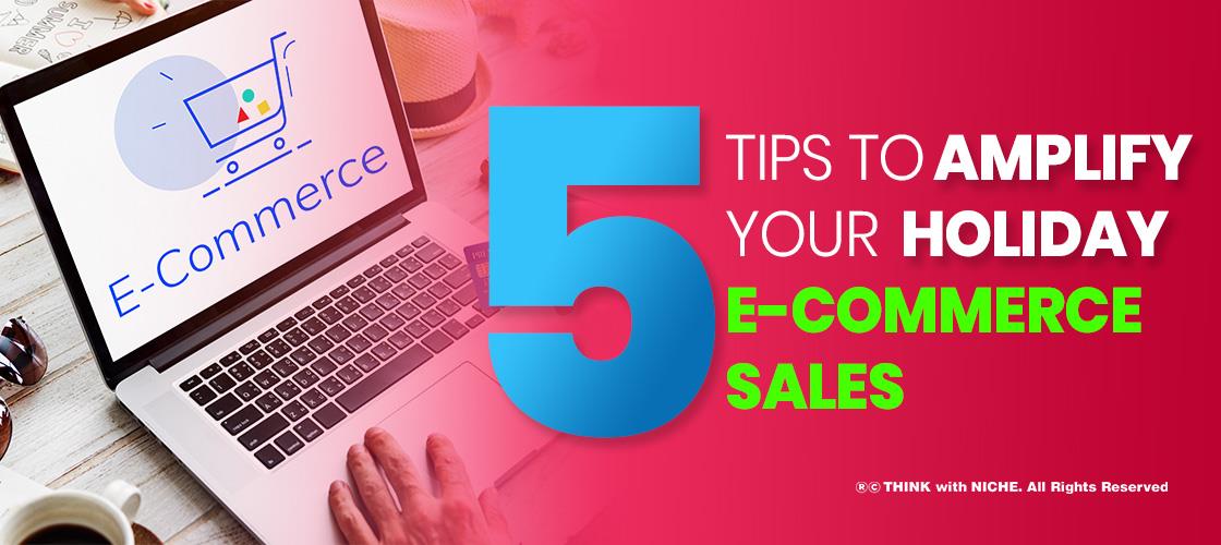 5 Tips To Amplify Your Holiday E-Commerce Sales