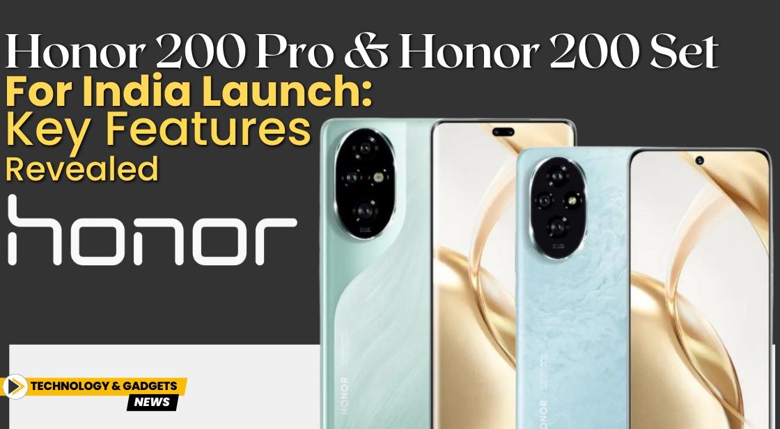 Honor 200 Pro and Honor 200 Set for India Launch: Key Features Revealed