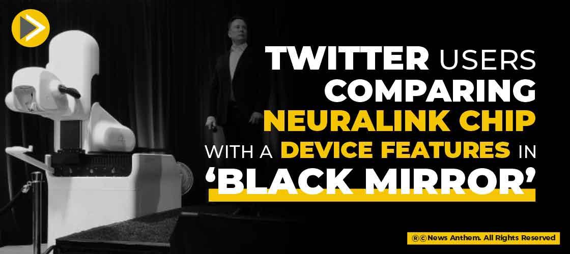 Twitter Users Comparing Neuralink Chip With a Device features in ‘Black Mirror’