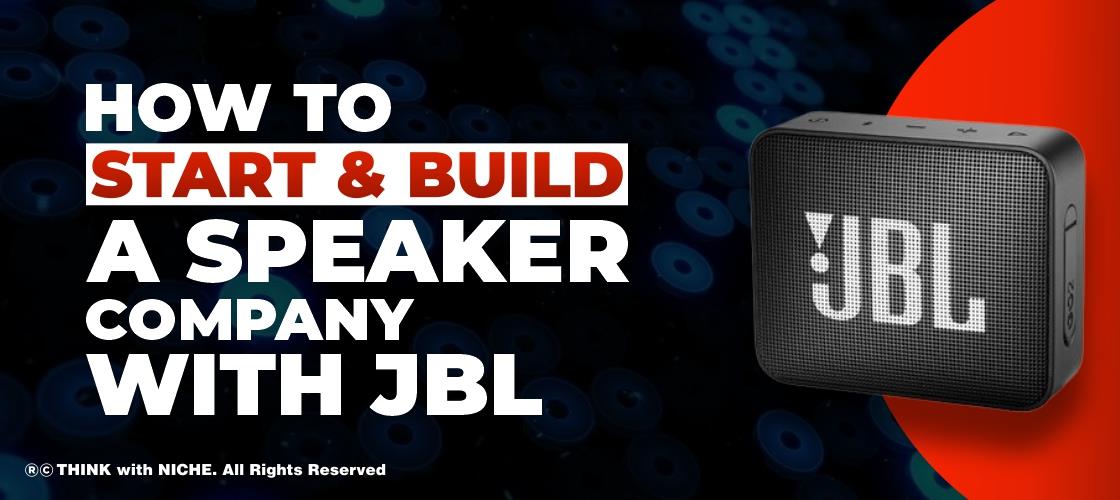 How to Start and Build a Speaker Company with JBL