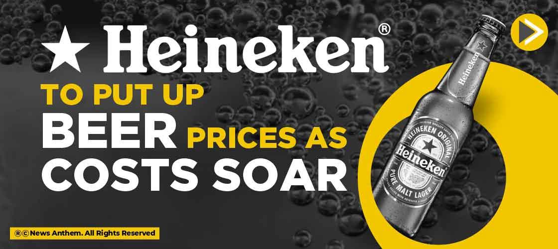 Heineken to put up beer prices as costs soar