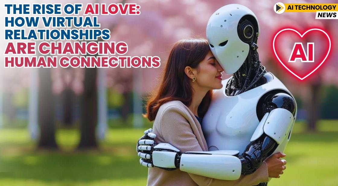 The Rise of AI Love: How Virtual Relationships Are Changing Human Connections
