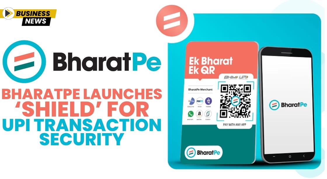 BharatPe Launches ‘Shield’ for UPI Transaction Security