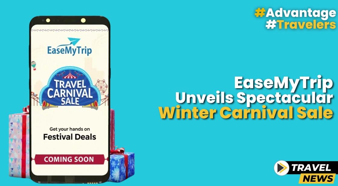EaseMyTrip unveils spectacular Winter Carnival Sale