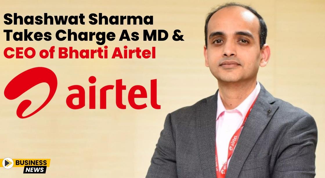 Shashwat Sharma Takes Charge as MD and CEO of Bharti Airtel