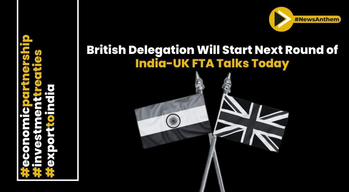 British delegation will start next round of India-UK FTA talks Today