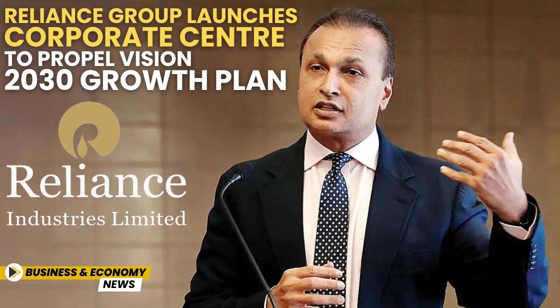 Reliance Group Launches Corporate Centre to Propel Vision 2030 Growth Plan