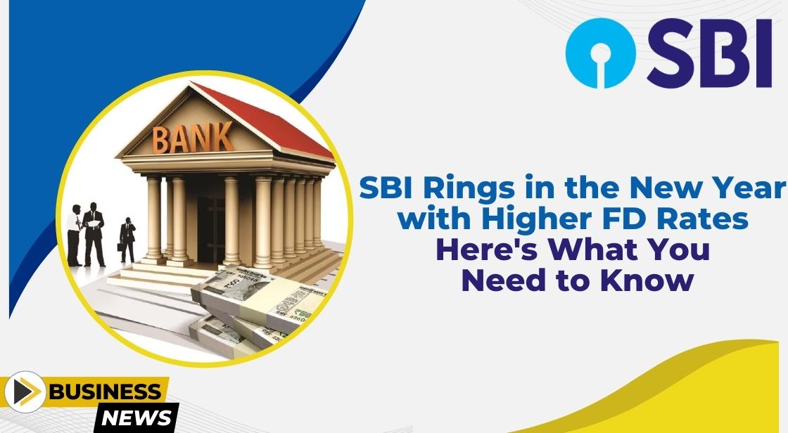 SBI Rings in the New Year with Higher FD Rates: Here's What You Need to Know