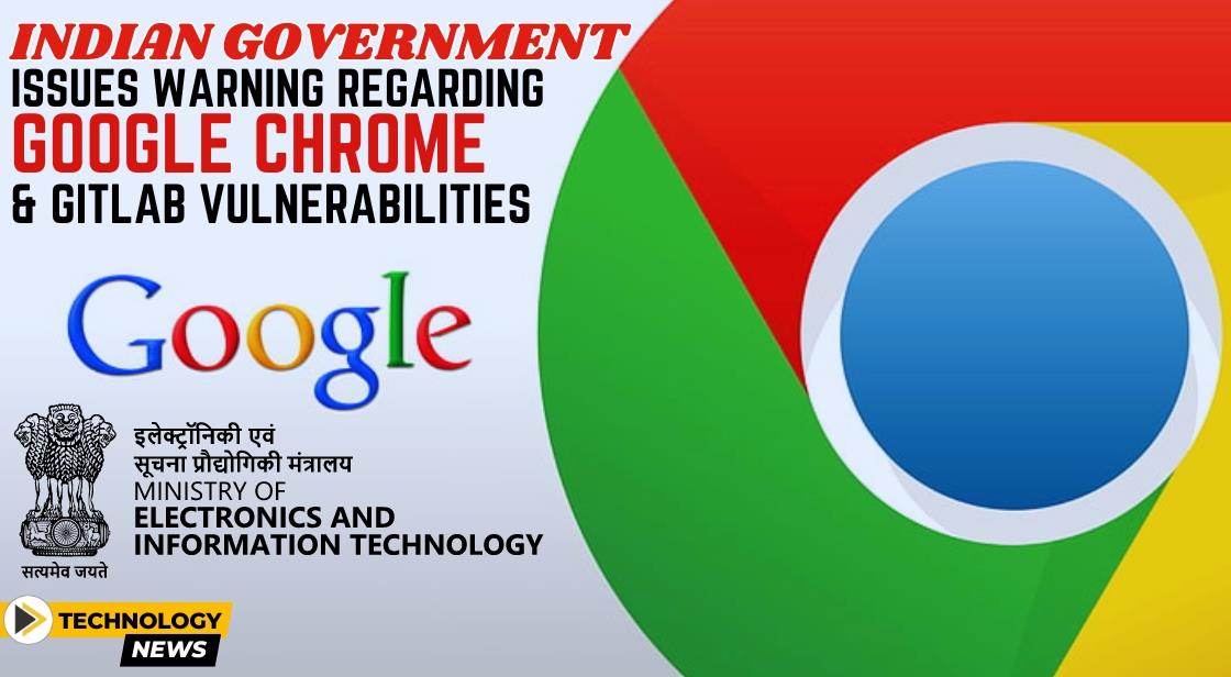 Indian Government Issues Warning Regarding Google Chrome and GitLab Vulnerabilities