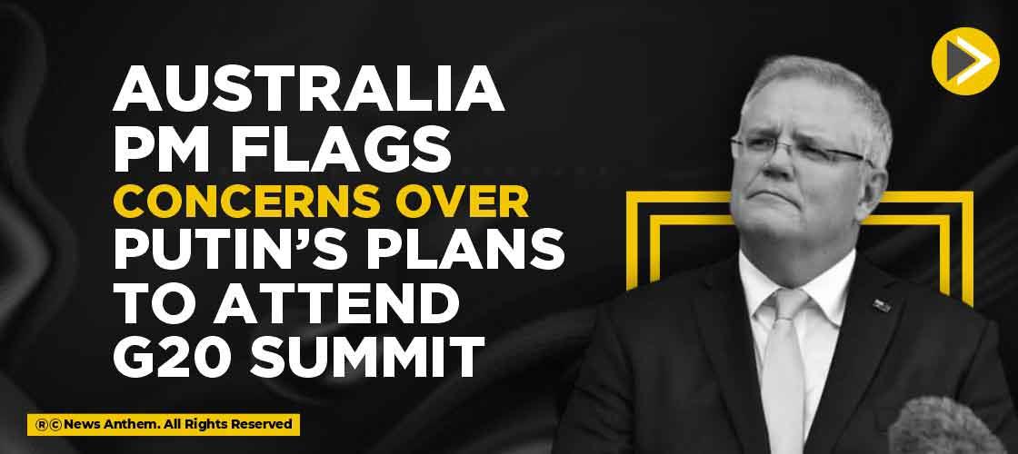 Australia PM flags Concerns Over Putin’s Plans to Attend G20 Summit