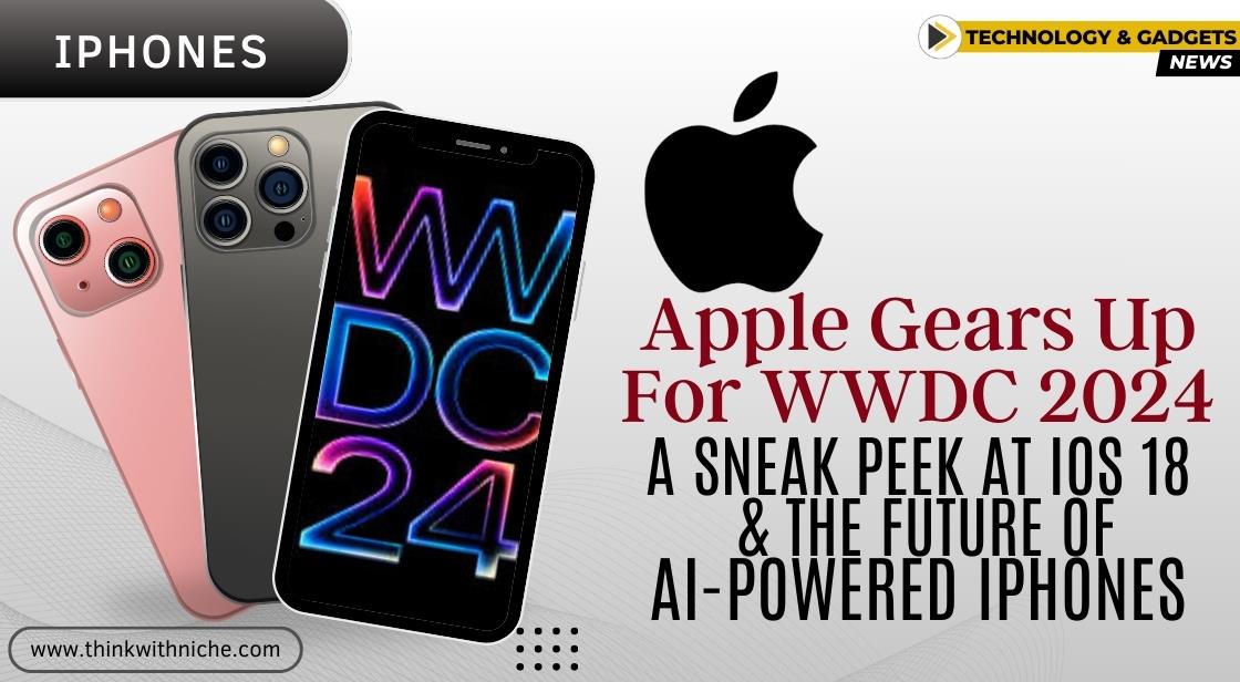 Apple Gears Up for WWDC 2024: A Sneak Peek at iOS 18 and the Future of AI-Powered iPhones