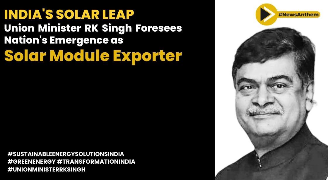 The Great Solar Leap: Union Minister RK Singh Foresees India Emergence as Solar Module Exporter