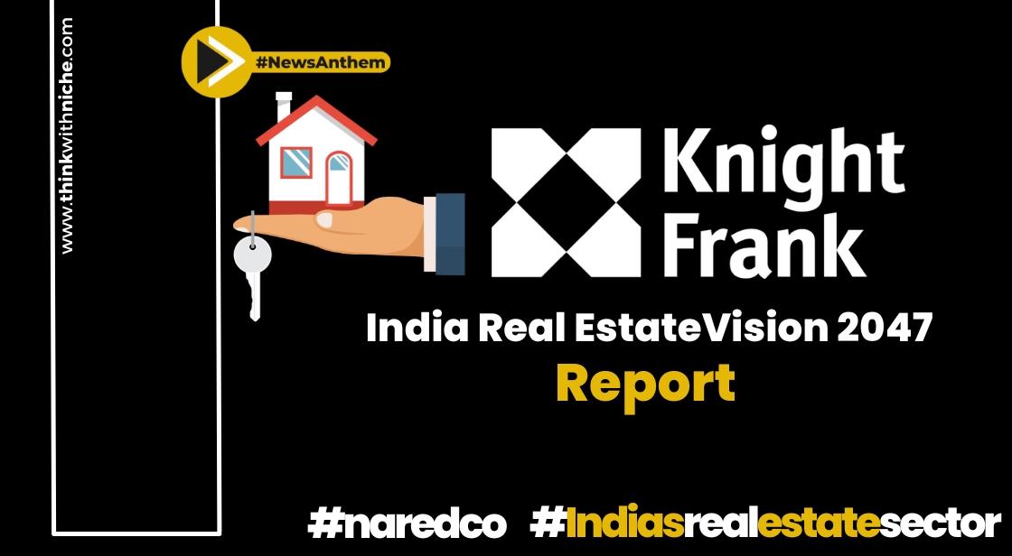 India's Real Estate Sector Envisioned to Surge to $5.8 Trillion by 2047: Knight Frank Report