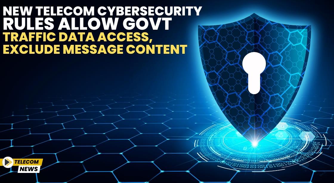 New Telecom Cybersecurity Rules Allow Govt Traffic Data Access, Exclude Message Content