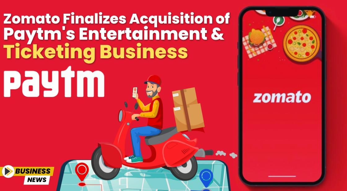 Zomato Finalizes Acquisition of Paytm's Entertainment and Ticketing Business