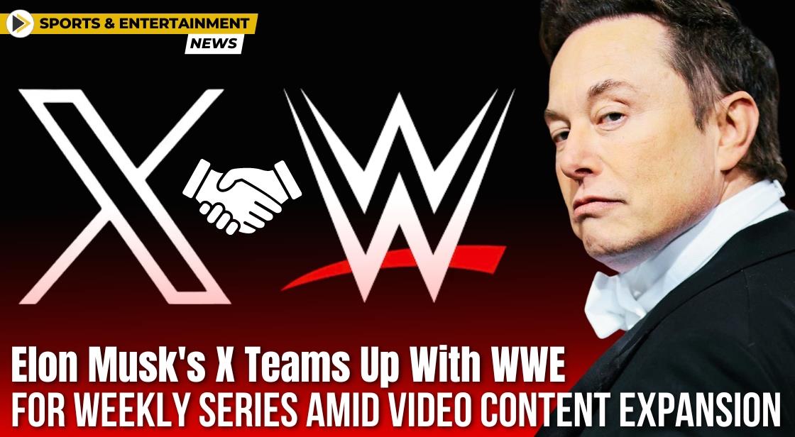 Elon Musk's X Teams Up with WWE for Weekly Series Amid Video Content Expansion
