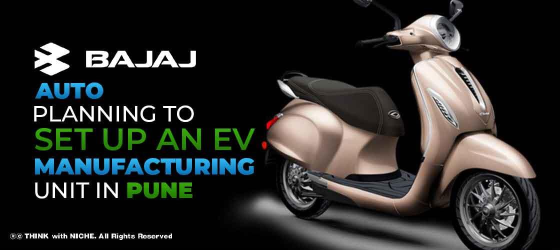 Bajaj Auto Planning to Set up an EV Manufacturing Unit in Pune