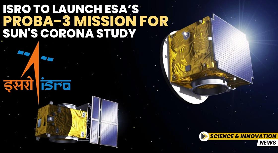 ISRO to Launch ESA’s Proba-3 Mission for Sun's Corona Study