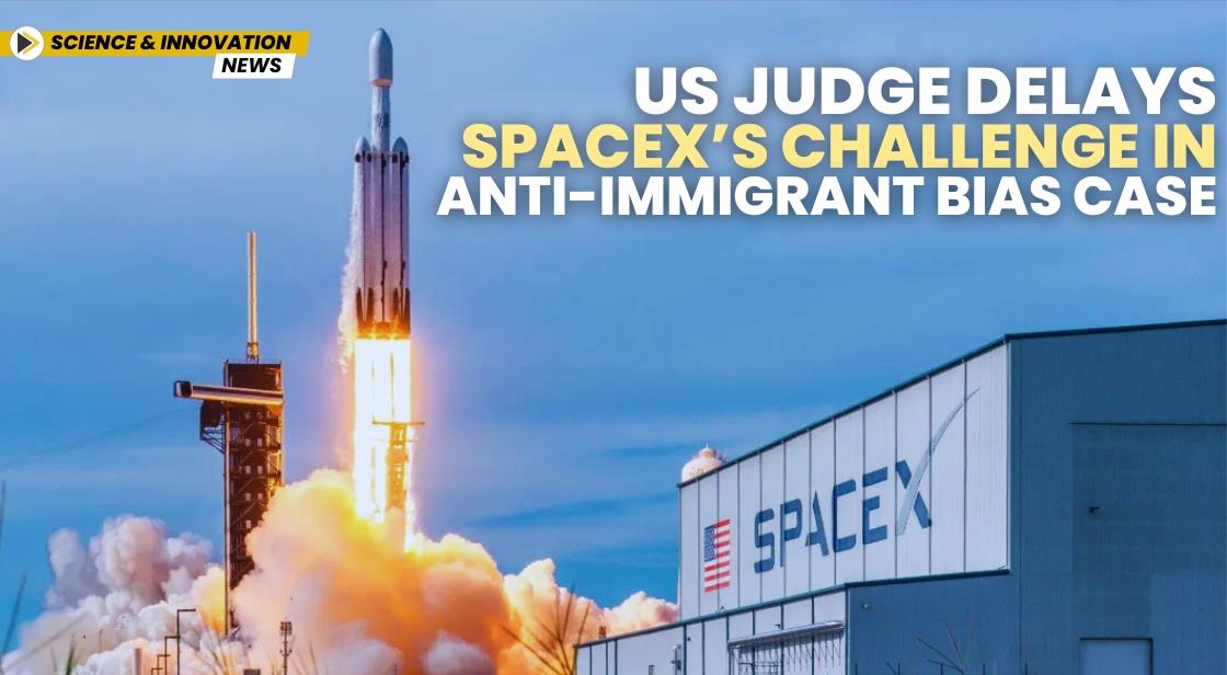 US Judge Delays SpaceX’s Challenge in Anti-Immigrant Bias Case
