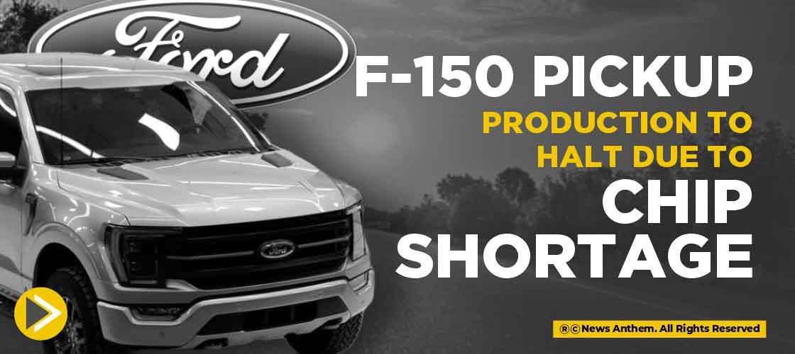 F-150 pickup production to halt due to chip shortage
