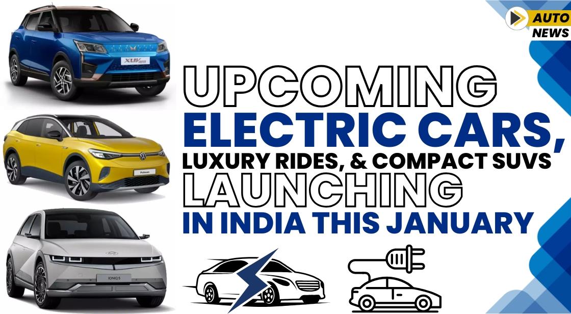 Upcoming Electric Cars, Luxury Rides, and Compact SUVs Launching in India This January