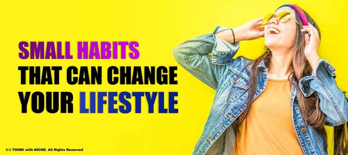 Small Habits that can Change Your Lifestyle