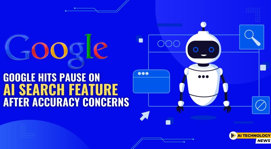 Google Hits Pause on AI Search Feature After Accuracy Concerns