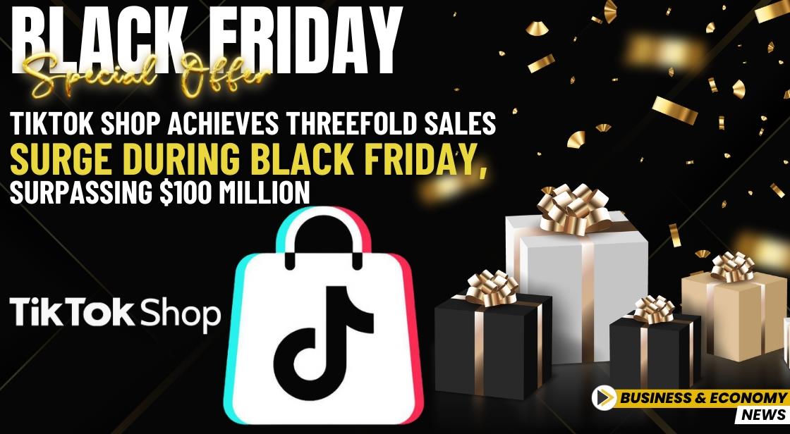 TikTok Shop Achieves Threefold Sales Surge During Black Friday, Surpassing $100 Million